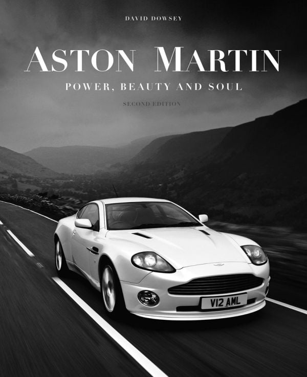 Aston Martin: Power, Beauty and Soul By David Dowsey