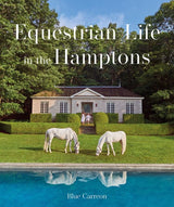 Equestrian Life: in the Hamptons By Blue Carreon